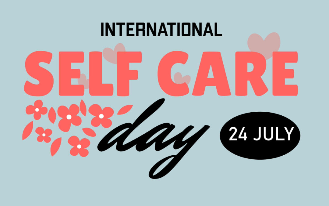 The Importance of Self-Care: Celebrating International Self-Care Day