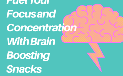 Fuel Your Focus and Concentration with Brain Boosting Snacks